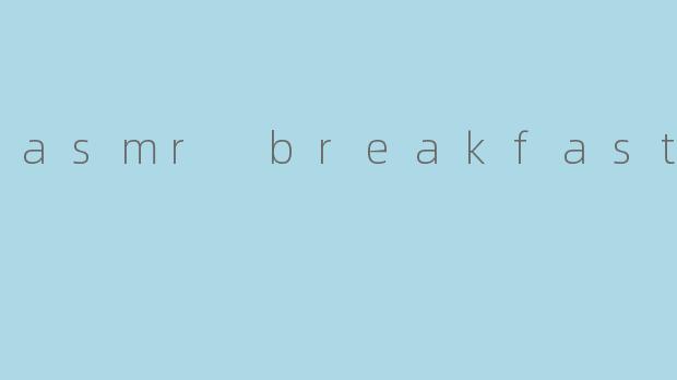 WhatisASMRbreakfastandwhyisitsopopularonsocialmediaplatforms?